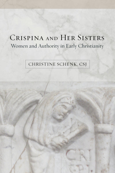 An image of the cover of Sister Christine's book, "Crispina and Her Sisters: Women and Authority in Early Christianity" (Fortress 2017)