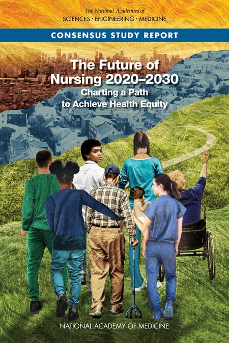 The cover of the new National Academy of Medicine report, "The Future of Nursing 2020-2030: Charting a Path to Achieve Health Equity" featuring photographs of individuals.